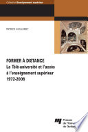 Former à distance : la Tele-universite et l'acces à l'enseignement superieur, 1972-2006 /