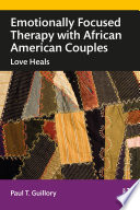 Emotionally focused therapy with African American couples : love heals /