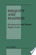 Inequity and Madness : Psychosocial and Human Rights Issues /