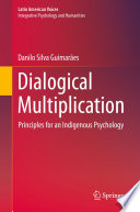 Dialogical Multiplication : Principles for an Indigenous Psychology /