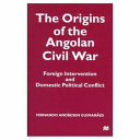 The origins of the Angolan civil war : foreign intervention and domestic political conflict /