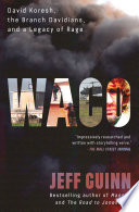 Waco : David Koresh, the Branch Davidians, and a legacy of rage /