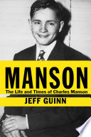 Manson : the life and times of Charles Manson /