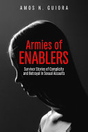 Armies of enablers : survivor stories of complicity and betrayal in sexual assaults /