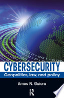 Cybersecurity : geopolitics, law, and policy /