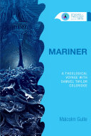 Mariner : a theological voyage with Samuel Taylor Coleridge /