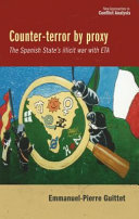 Counter-terror by proxy : the Spanish state's illicit war with ETA /