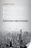 Inside the enemy's computer : identifying cyber attackers /