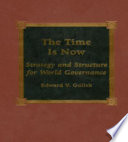 The time is now : strategy and structure for world governance /