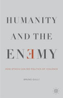 Humanity and the enemy : how ethics can rid politics of violence /