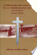 La frontera del Chaco en la gobernación del Tucumán : 1750-1810 /