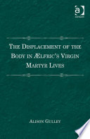 The displacement of the body in Ælfric's virgin martyr lives /