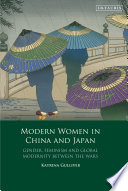 Modern Women in China and Japan Gender, Feminism and Global Modernity Between the Wars /