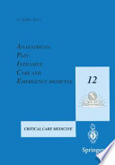 Anaesthesia, Pain, Intensive Care and Emergency Medicine - A.P.I.C.E : Proceedings of the 12th Postgraduate Course in Critical Care Medicine Trieste, Italy - November 19-21, 1997 /
