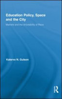 Education policy, space and the city : markets and the (in)visibility of race /