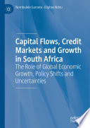 Capital Flows, Credit Markets and Growth in South Africa : The Role of Global Economic Growth, Policy Shifts and Uncertainties /