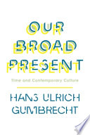 Our broad present : time and contemporary culture /