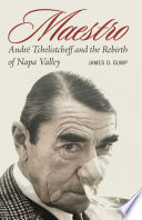 Maestro : André Tchelistcheff and the rebirth of Napa Valley /