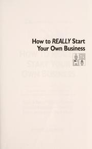 Inc. magazine presents how to really start your own business : a step-by-step guide featuring insights and advice from the founders of Crate & Barrel, David's Cookies, Celestial Seasonings, Pizza Hut, Silicon Technology, Esprit Miami /