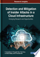Detection and mitigation of insider attacks in a cloud infrastructure : emerging research and opportunities /