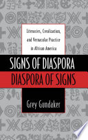 Signs of diaspora/diaspora of signs : literacies, creolization, and vernacular practice in African America /