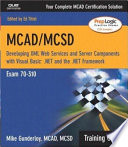 MCAD/MCSD : developing XML Web services and server components with Microsoft Visual Basic .NET and the Microsoft .NET Framework ; exam 70-310 /