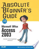 Absolute beginner's guide to Microsoft Office Access 2003 /