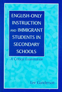 English-only instruction and immigrant students in secondary schools : a critical examination /