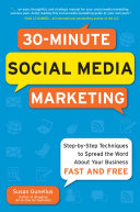 30-minute social media marketing : step-by-step techniques to spread the word about your business fast and free /