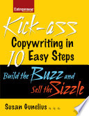 Kick-ass copywriting in 10 easy steps : build the buzz and sell the sizzle /