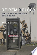 Of remixology : ethics and aesthetics after remix /