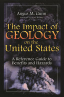 The impact of geology on the United States : a reference guide to benefits and hazards /