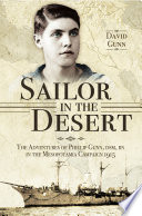 Sailor in the desert : the adventures of Phillip Gunn, DSM, RN in the Mesopotamia Campaign, 1915 /