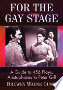 For the gay stage : a guide to 456 plays, Aristophanes to Peter Gill /
