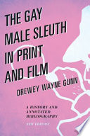 The gay male sleuth in print and film : a history and annotated bibliography /