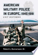 American military police in Europe, 1945-1991 : unit histories /