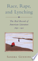 Race, rape, and lynching : the red record of American literature, 1890-1912 /