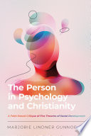 The person in psychology and Christianity : a faith-based critique of five theories of social development /