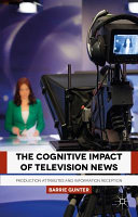 The cognitive impact of television news : production attributes and information reception /