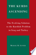 The Kurds Ascending : The Evolving Solution to the Kurdish Problem in Iraq and Turkey /