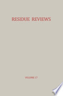 Residue Reviews / Rückstands-Berichte : Residues of Pesticides and other Foreign Chemicals in Foods and Feeds / Rückstände von Pesticiden und anderen Fremdstoffen in Nahrungs- und Futtermitteln /