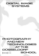 Digital image systems : photography and new technologies at the Düsseldorf School /