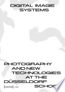 Digital image systems : photography and new technologies at the Düsseldorf School /