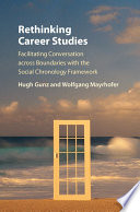 Rethinking career studies : facilitating conversation across boundaries with the social chronology framework /