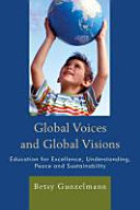 Global voices and global visions : education for excellence, understanding, peace and sustainability /