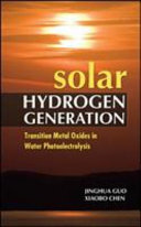 Solar hydrogen generation : transition metal oxides in water photoelectrolysis /
