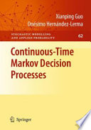 Continuous-time markov decision processes : theory and applications /