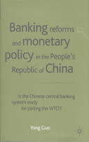Banking reforms and monetary policy in the People's Republic of China : is the Chinese central banking system ready for joining the WTO? /