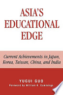 Asia's educational edge : current achievements in Japan, Korea, Taiwan, China, and India /