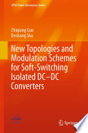 New Topologies and Modulation Schemes for Soft-Switching Isolated DC-DC Converters /